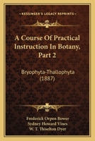 A Course Of Practical Instruction In Botany, Part 2: Bryophyta-Thallophyta 1168057698 Book Cover