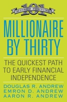 Millionaire by Thirty: The Quickest Path to Early Financial Independence 0446556017 Book Cover
