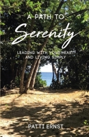 A Path to Serenity: Leading with your Heart and living Simply - A Workbook 1641845686 Book Cover
