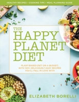 Happy Planet Diet; Plant-based Diet on a Budget: With 100+ Deliciously Easy Recipes You’ll Fall in Love With 1736646710 Book Cover