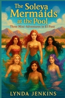 The Soleya Mermaids at the Pool: Three Mini-Adventures in El Paso B0FNRNMPLR Book Cover