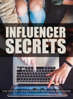 Influencer Secrets: Tactics to Effectively Influence Others, The Power to Change Anything 1034175149 Book Cover