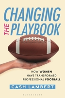 Changing the Playbook: How Women Have Transformed Professional Football B0G4RQTGFP Book Cover