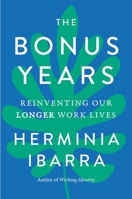 The Bonus Years: Reinventing Our Longer Work Lives 1668087243 Book Cover