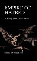 Empire of Hatred: A Study of the Revolution 1312025964 Book Cover