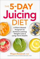 The 5-Day Juicing Diet: A Plant-Based Program to Achieve Lasting Weight Loss & Long Term Health 1939754283 Book Cover
