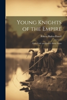 Young Knights of the Empire: Their Code and Further Scout Yarns 1021174912 Book Cover