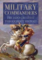 Military Commanders: The 100 Greatest Throughout History 1592700292 Book Cover