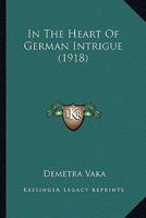 In the Heart of German Intrigue 1164679856 Book Cover