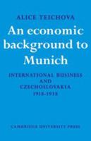 An Economic Background to Munich: International Business and Czechoslovakia 1918 1938 0521073960 Book Cover