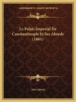 Le Palais Imperial De Constantinople Et Ses Abords (1861) 1160169101 Book Cover