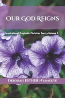 Our God Reigns: Inspirational Prophetic Christian Poetry Volume 3 1916350941 Book Cover