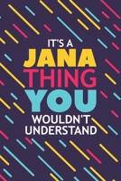 It's a Jana Thing You Wouldn't Understand: Lined Notebook / Journal Gift, 120 Pages, 6x9, Soft Cover, Glossy Finish 1677208147 Book Cover