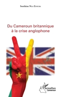 Du Cameroun britannique à la crise anglophone 2343157081 Book Cover