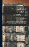 Annales De L'ordre Teutonique: Ou De Sainte-marie-de-jérusalem, Depuis Son Origine Jusqu'à Nos Jours, Et Du Service De Santé Volontaire Avec Les ... Et Des Affiliés... 1016137826 Book Cover