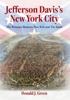 Jefferson Davis's New York City: The Romance Between New York and the South 1685156274 Book Cover