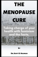 The Menopause Cure: Taking charge of your health with feminism and the facts B0BCD8CTK5 Book Cover