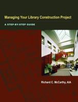 Managing Your Library Construction Project: A Step-by-step Guide 0838909310 Book Cover