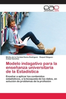 Modelo indagativo para la enseñanza universitaria de la Estadística: Enseñar a aplicar los contenidos estadísticos, a la búsqueda de los datos, en ... problemas de la profesión 3659067172 Book Cover