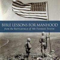 Bible Lessons for Manhood from the Battlefield of My Father's Youth 193455412X Book Cover