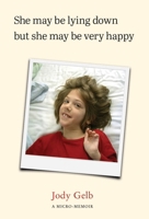 She May Be Lying Down but She May Be Very Happy B0CB9BLRC5 Book Cover