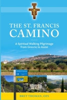 The St. Francis Camino: A Spiritual Walking Pilgrimage from Greccio to Assisi B08FS3JRBR Book Cover