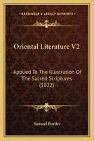 Oriental Literature V2: Applied To The Illustration Of The Sacred Scriptures 110488917X Book Cover