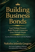BUILDING BUSINESS BONDS: A 23-Day Relationship-Based Leadership Playbook B0GX9PRYCM Book Cover