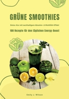Grüne Smoothies: 100 Rezepte für den täglichen Energy-Boost (Detox-Kur mit nachhaltigem Abnehm- & Wohlfühl-Effekt) (German Edition) 3384355768 Book Cover