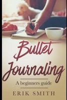 Bullet Journaling: A Beginners Guide 1792982151 Book Cover