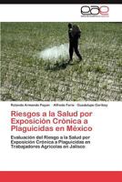 Riesgos a la Salud por Exposición Crónica a Plaguicidas en México 3846569372 Book Cover
