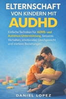 ELTERNSCHAFT VON KINDERN MIT AUDHD: Einfache Techniken für ADHS- und Autismus-Unterstützung, besseres Verhalten, emotionales Gleichgewicht und stärkere Beziehungen. (German Edition) B0GQZ8PDNK Book Cover