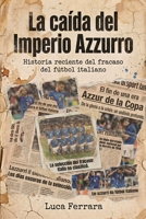 La caída del Imperio Azzurro: Historia reciente del fracaso del fútbol italiano (Spanish Edition) B0H2PDW7D4 Book Cover