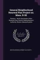 General Neighborhood Renewal Plan Project No. Mass. R-50: Roxbury - North Dorchester Urban Renewal Area, Boston Redevelopment Authority, Boston, Massachusetts 1379038707 Book Cover
