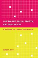 Low Income, Social Growth, and Good Health: A History of Twelve Countries 0520252861 Book Cover