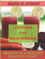 Juicing For Beginners: The Complete Guide to Juicing with more than 75 Juicing Recipes to Lose Weight and having a Healthy Lifestyle. B09SNQ9SY8 Book Cover