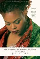 The Moments, the Minutes, the Hours: The Poetry of Jill Scott 031232961X Book Cover
