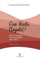 Quo Vadis, Angola? Socio-Teologias, Teo-Sociologias 1967-2012 1530793874 Book Cover