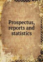 Prospectus, reports and statistics 5519141193 Book Cover