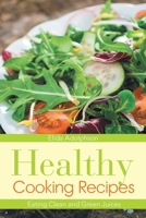 Healthy Cooking Recipes: Eating Clean and Green Juices 1630228931 Book Cover