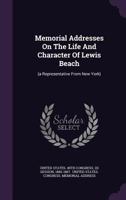Memorial Addresses on the Life and Character of Lewis Beach (a Representative from New York) 1343095611 Book Cover