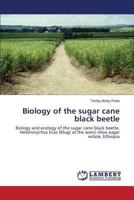 Biology of the sugar cane black beetle: Biology and ecology of the sugar cane black beetle, Heteronychus licas (Klug) at the wonji-shoa sugar estate, Ethiopia 3659616443 Book Cover
