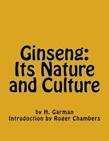 Ginseng, Its Nature And Culture... 1541210948 Book Cover