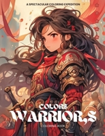 Warrior's Colors: A Spectacular Coloring Expedition: Discover 50 Exhilarating Illustrations and Empowering Quotes (Warrior's Palette Coloring Quest) B0CM1L6JSP Book Cover