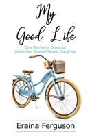 My Good Life : One Woman's Quest to Raise Her Special Needs Daughter 1400328381 Book Cover