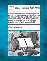 W. Blackstone's Handbuch des englischen Rechts: Im Auszuge und mit Hinzufuegung der neueren Gesetze und Entscheidungen / von John Gifford; aus dem Englischen von H.F.C. Coldiss; mit einer Vorrede begl 0274628872 Book Cover