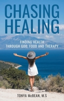Chasing Healing: Finding health through God, Food and therapy B0DV3RVBCX Book Cover