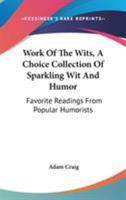 Work Of The Wits, A Choice Collection Of Sparkling Wit And Humor: Favorite Readings From Popular Humorists 1163259098 Book Cover