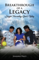 Breakthrough of a Legacy: Single Parenting God's Way 1079009531 Book Cover