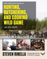 The Complete Guide to Hunting, Butchering, and Cooking Wild Game: Volume 1: Big Game 081299406X Book Cover